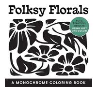 Folksy Florals: A Monochrome Coloring Book (Bold, Beautiful Results Using Just One Color!)