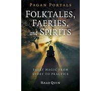 Folktales, Faeries, and Spirits: Faery Magic from Story to Practice