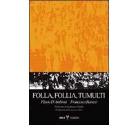 Folla, follia, tumulti. Psicodinamica dell'individuo nella massa