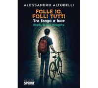 Folle io, folli tutti. Tra fango e luce. Diario di una rinascita