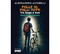 Folle io, folli tutti. Tra fango e luce. Diario di una rinascita