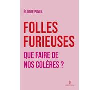 Folles furieuses: Que faire de notre colère ?