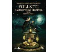 Folletti e altre strane creature. Udine e il Friuli
