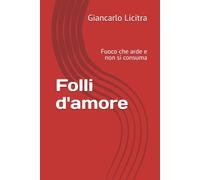 Folli d'amore: Fuoco che arde e non si consuma