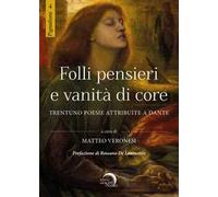 Folli pensieri e vanità di core. Trentuno poesie attribuite a Dante