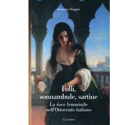 Folli, sonnambule, sartine. La voce femminile nell'Ottocento italiano