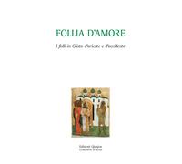 Follia d'amore. I folli in Cristo d'Oriente e d'Occidente - Cremaschi L. (cur.)