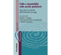 Follia e imputabilità nelle perizie giudiziarie. Casi clinici e ricerche dall'Ottocento ad oggi