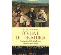 Follia e letteratura. Storia di un'affinità elettiva. Dal teatro di Dioniso al Novecento