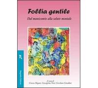 Follia gentile. Dal manicomio alla salute mentale