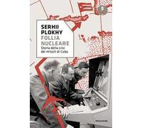 Follia nucleare. Storia della crisi dei missili di Cuba