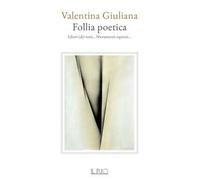 Follia poetica. Liberi (di)-versi... liberamente espressi...