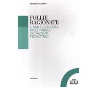 Follie ragionate. Il male e la cura nelle parole dei pazienti psichiatrici