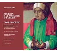 Follina e le sorgenti d'Europa. Cori di Boezio. Da sette carmi del «De consolatione philosophiae» di Severino Boezio - Nei 1500 anni dell’opera Per 12 voci maschili a cappella. Registrazione inte...