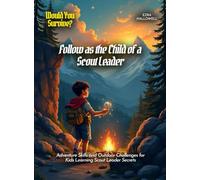 Follow as the Child of a Scout Leader: Adventure Skills and Outdoor Challenges for Kids Learning Scout Leader Secrets