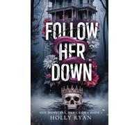 Follow Her Down: A Dark Stalker Revenge Reverse Harem Romance