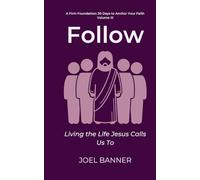 Follow: Living the Life Jesus Calls Us To