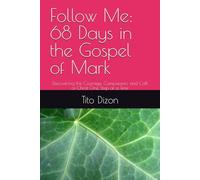 Follow Me: 68 Days in the Gospel of Mark: Discovering the Courage, Compassion, and Call of Christ One Step at a Time