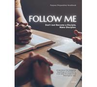 Follow Me: Don't Just Become a Disciple, Make Disciples: Understand the essential teachings of Christianity in an easy-to-understand theological way.
