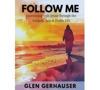 Follow Me: Journeying with Jesus through the Gospels, Acts & Psalm 119
