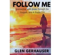 Follow Me: Journeying with Jesus through the Gospels, Acts & Psalm 119