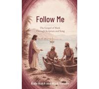 Follow Me: The Gospel of Mark Through Scripture and Song