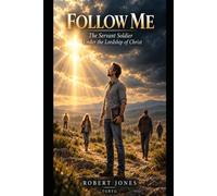 Follow Me: The Servant Soldier Under the Lordship of Christ