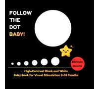 FOLLOW THE DOT BABY!: High-Contrast Black and White Baby Book for Visual Stimulation 0-36 Months
