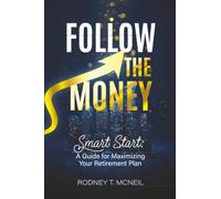 Follow the Money: Smart Start: A Guide for Maximizing Your Retirement Plan