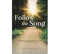 Follow the Song: Beginning Your Journey of Living and Walking by the Spirit