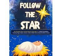 Follow the Star: The Christmas Story Activity Book for Kids Ages 4-7: Advent Countdown, Coloring Pages, Mazes, Games, Crafts & Bible Verses About the Birth of Jesus