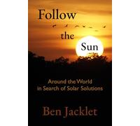 Follow the Sun: Around the World in Search of Solar Solutions