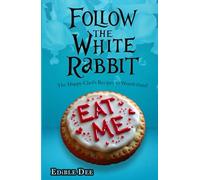 FOLLOW THE WHITE RABBIT: The Happy Chef's recipes to Wonderland