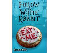 FOLLOW THE WHITE RABBIT: The Happy Chef's recipes to Wonderland