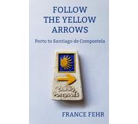 Follow the Yellow Arrows: Porto to Santiago de Compostela