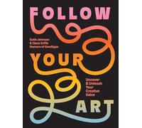 Follow Your Art: Uncover and Unleash Your Creative Voice