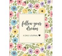 FOLLOW YOUR DREAMS- A daily writing journal, floral 100 GSM , paperback with 150 pages , A5 , Invest few minutes each day to be more motivational