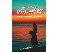 FOLLOW YOUR DREAMS Dare to Venture into the Unknown