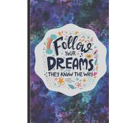Follow your dreams they know the way: Blank Lined Journal, Motivational Notebook, Composition and College Ruled Paper Notebook