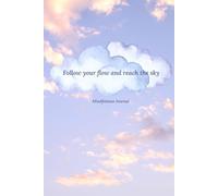 Follow your flow and reach the sky: Positive Journal To Write Your Ideas, Thoughts And Goals
