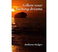Follow your fucking dreams
