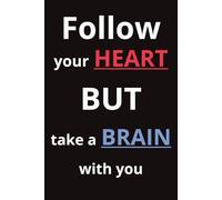 Follow Your Heart But Take A Brain With you: Simple and Practical Blank-Lined Notebook | 100 pages | Handy size 6x9 inches | Matte cover, paperback | Journal, Diary, Notebook | For teens, adults