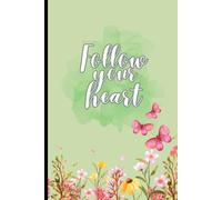 Follow Your Heart: Elegant Floral Notebook: A Journal for Mindful Choices and New Beginnings