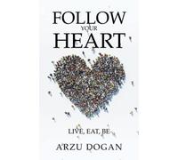 Follow Your Heart: Live, Eat, Be