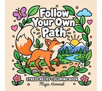 Follow Your Own Path - A Stress Relief Coloring Book for Teens and Adults: 40 Relaxing Affirmations and Simple Designs for Peaceful Moments