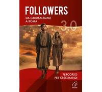 Followers 3.0. Da Gerusalemme a Roma. Percorso per cresimandi