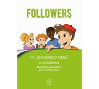 Followers. In_seguendo Gesù a Cafarnao. Quaderno operativo per il primo anno. Ediz. illustrata