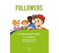 Followers. In_seguendo Gesù a Cafarnao. Quaderno operativo per il primo anno. Ediz. illustrata
