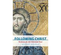 Following Christ: Sermons for the Christian Year - Beaken Robert