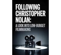 Following Christopher Nolan: A Look into Low-Budget Filmmaking